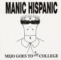 Manic Hispanic : Mijo Goes to Jr. College